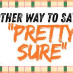 Another-way-to-say-Pretty-Sure