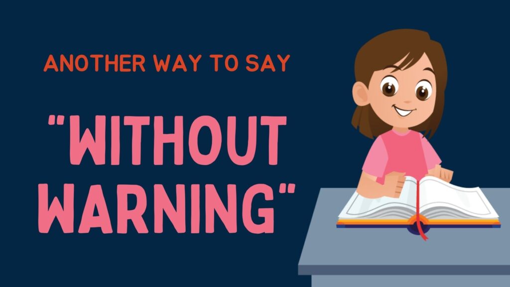 Another Way to Say-without-warning