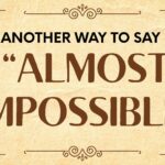Another-way-to-say-almost-impossible