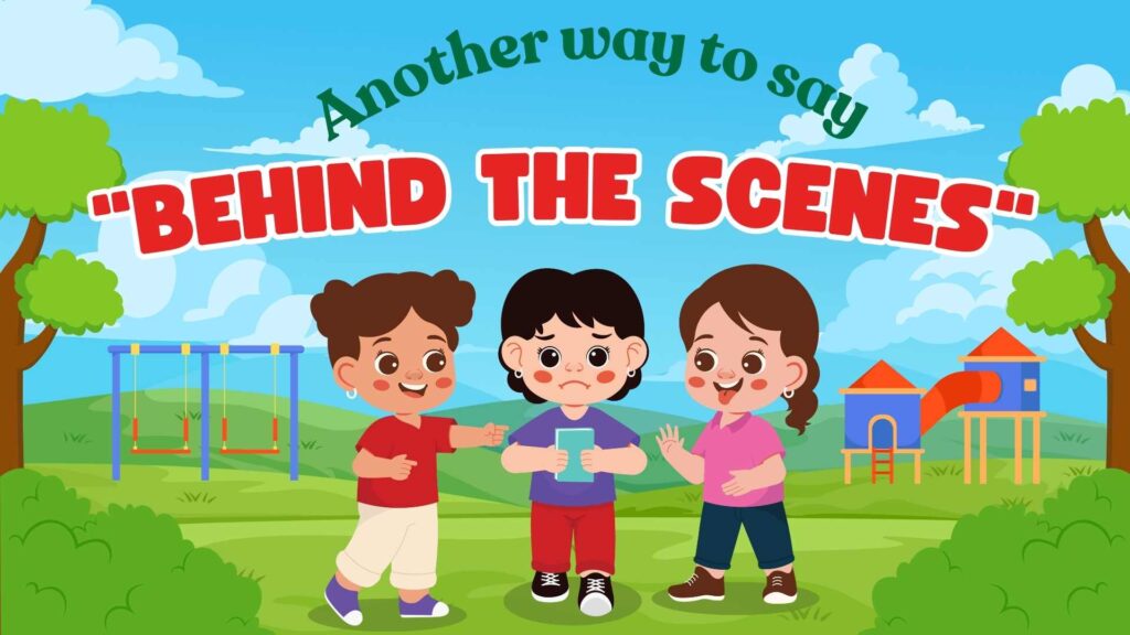 Another-way-to-say-behind-the-scenes