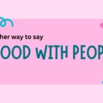 Another-way-to say-good-with-people