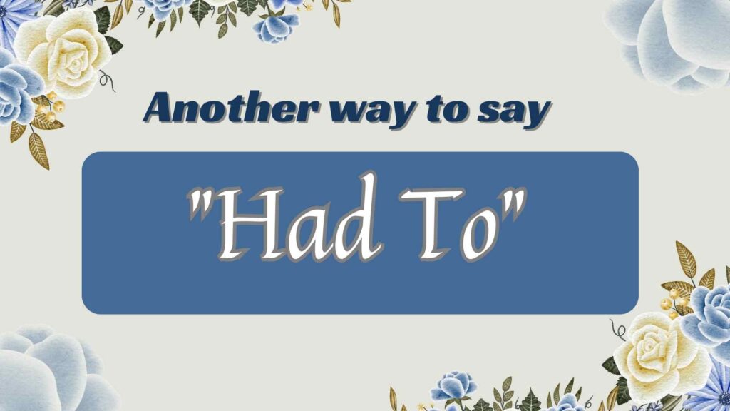 Another-way-to-say-had-to