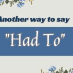 Another-way-to-say-had-to