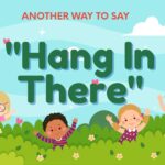Another-way-to-say-hang-in-there