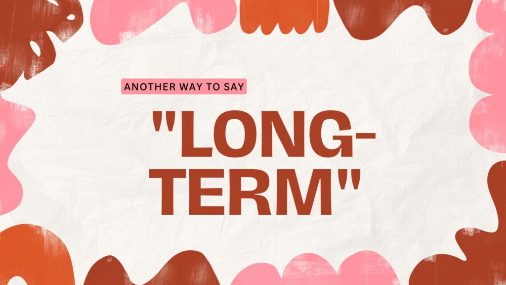 Another-way-to-say-long-term