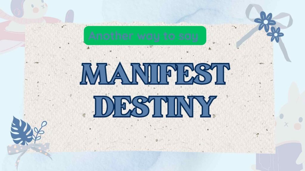 Another-way-to-say-manifest-destiny