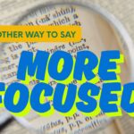 Another-way-to-say-more-focused