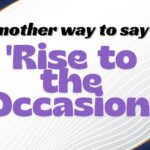 Another-way-to-say-rise-to-the-occasion