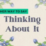 Another-way-to-say-thinking-about-it