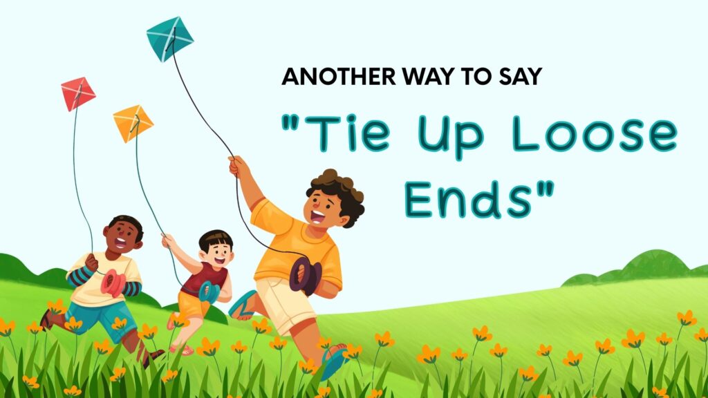 Another-way-to-say-tie-up-loose-ends