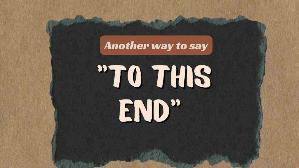 Another-way-to-say-to-this-end