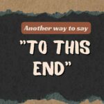 Another-way-to-say-to-this-end