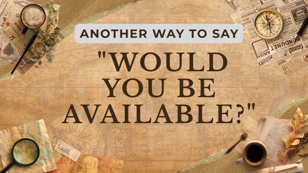 Another-way-to-say-would-you-be-available