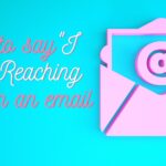 how-to-say-i-am-reaching-out-in-an-email