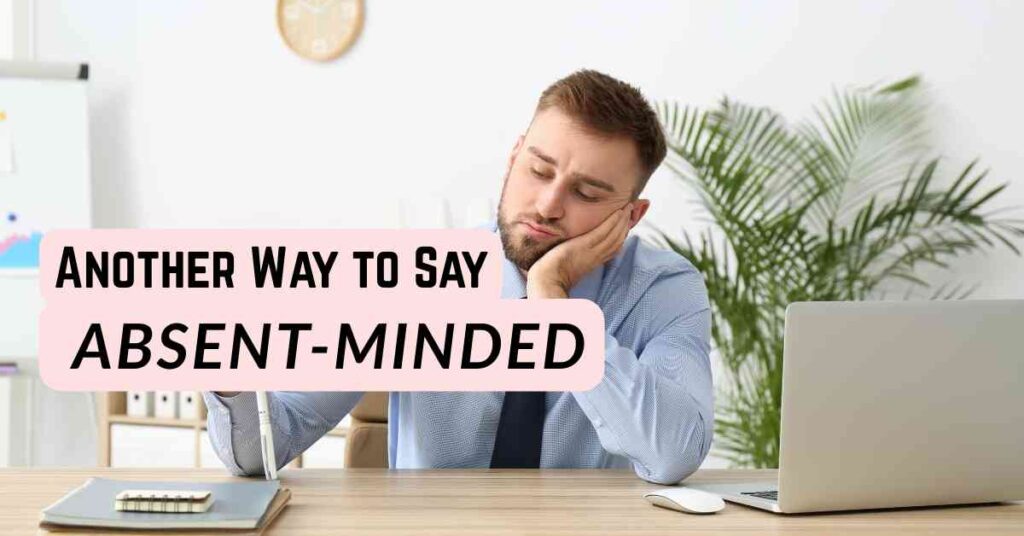 Another Way to Say Absent Minded