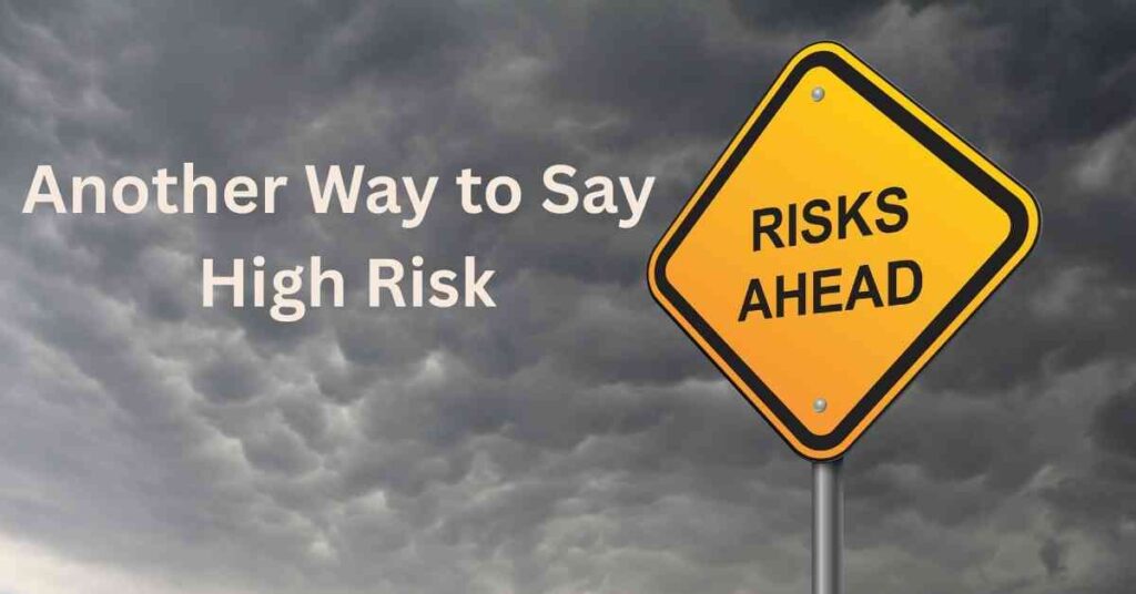 Another way to say high risk