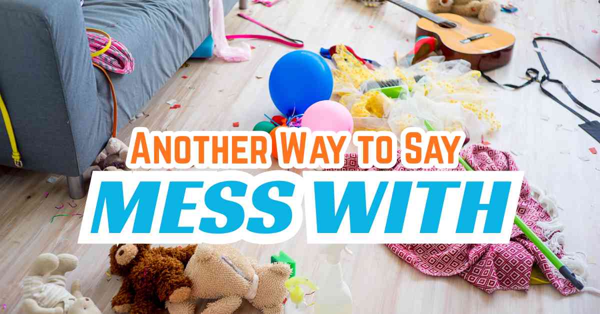Another Way to Say Mess With