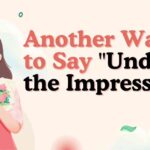 Another way to say under the impression