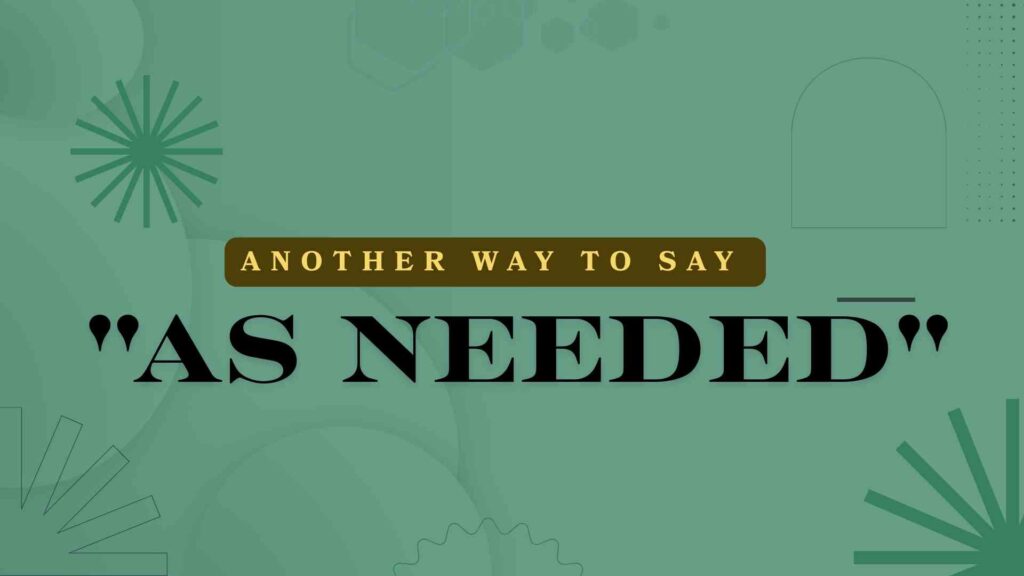 Another-way-to-say-as-needed