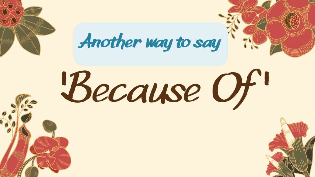 Another-way-to-say-becuse-of