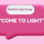 Another-way-to-say-come-to-light