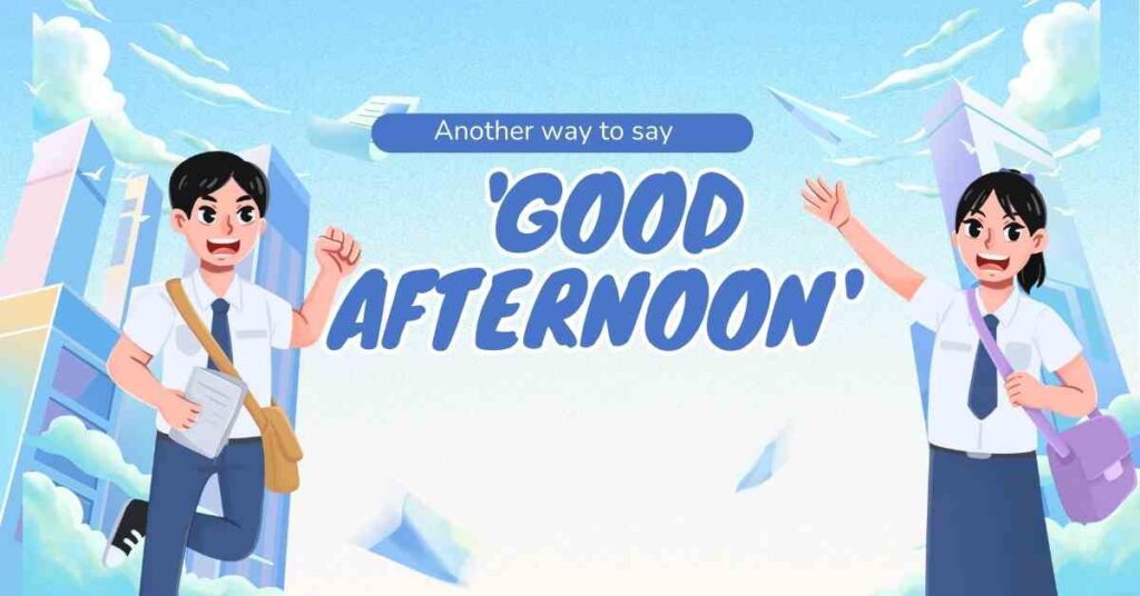 Another way to say good afternoon