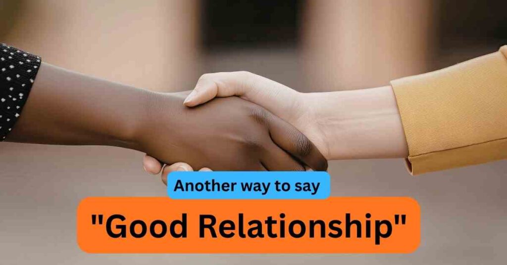 Another way to say good relationship