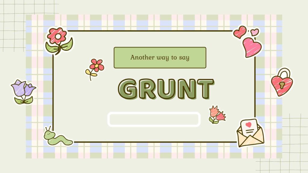 Another-way-to-say-grunt