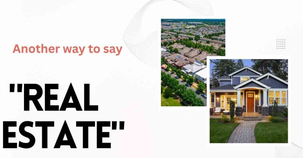 Another way to say real estate