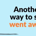 Another way to say went away