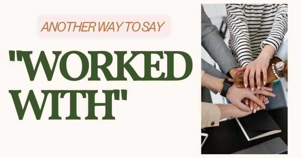 Another way to say worked with