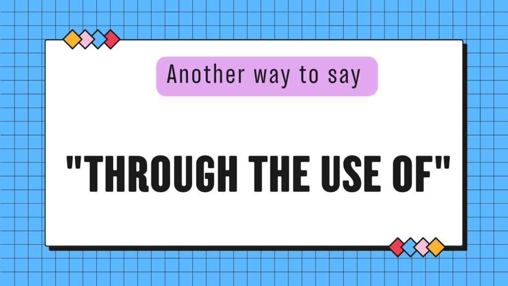 another-wat-to-say-through-the-use-of