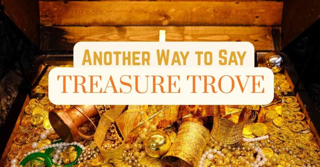 another way to say Treasure Trove