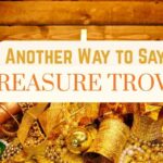 another way to say Treasure Trove