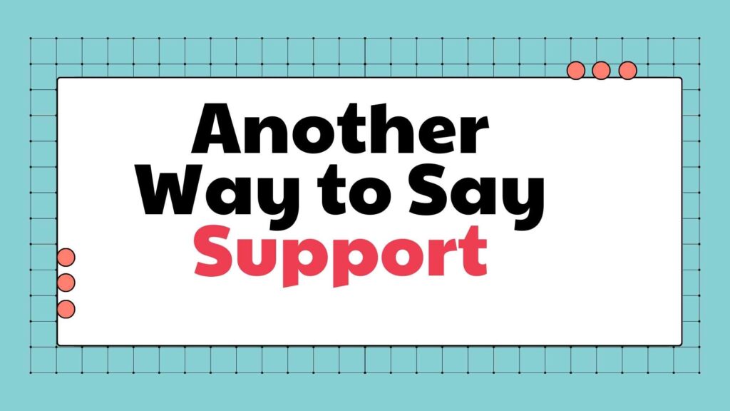 another-way-to-say-support