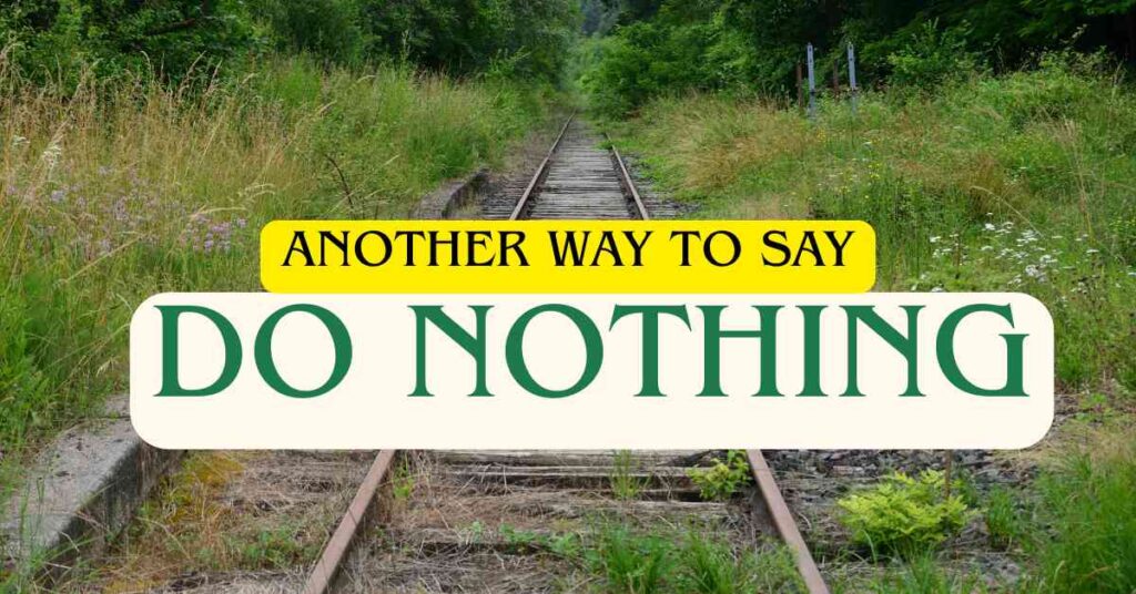 Another Way to Say do nothing