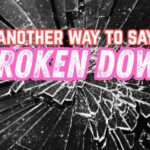 Another Way to say Broken Down