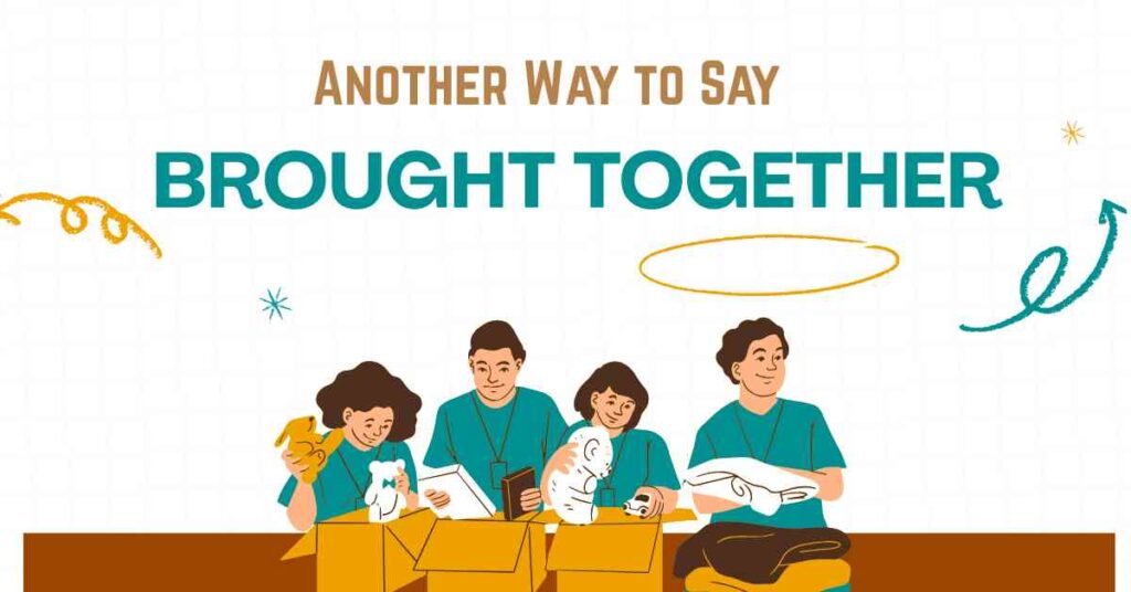 Another Way to Say Brought Together