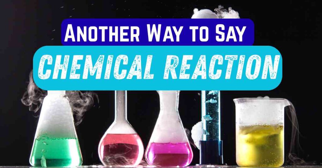 Another Way to Say Chemical Reaction