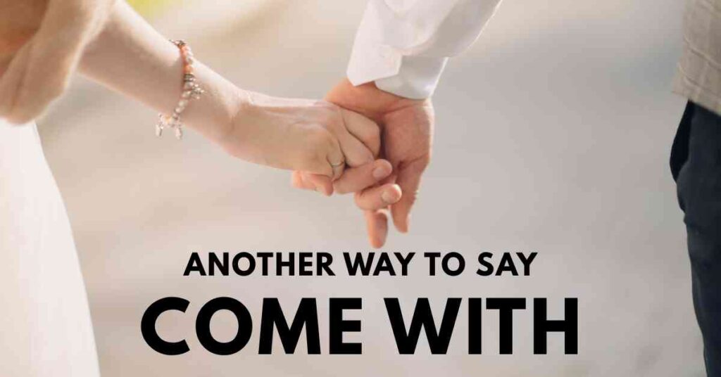 Another Way to Say Come With