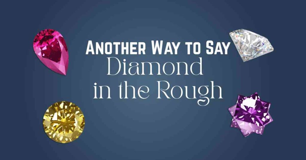 Another Way to Say Diamond in the Rough
