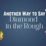 Another Way to Say Diamond in the Rough