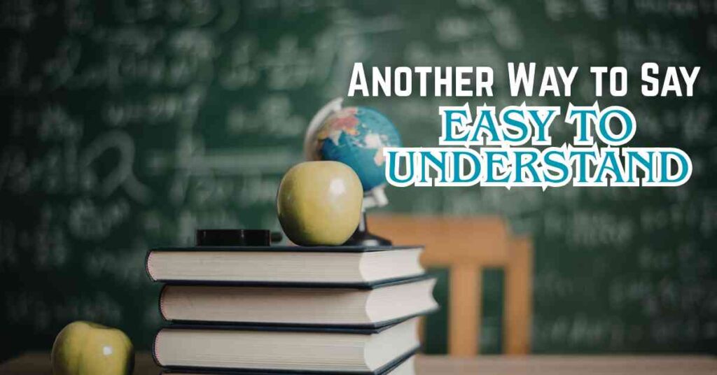 Another Way to Say Easy to Understand