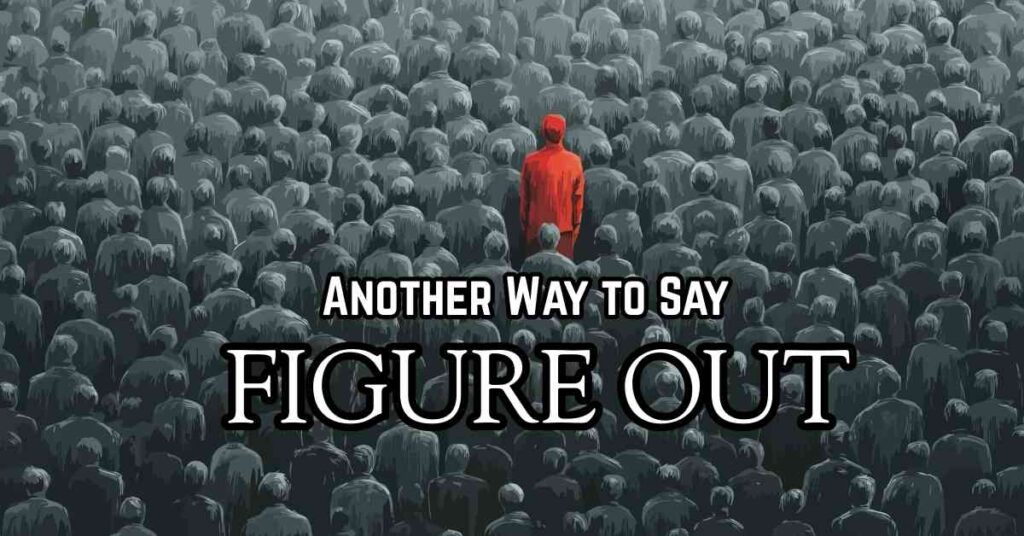 Another Way to Say Figure Out