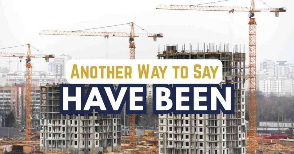 Another Way to Say Have Been