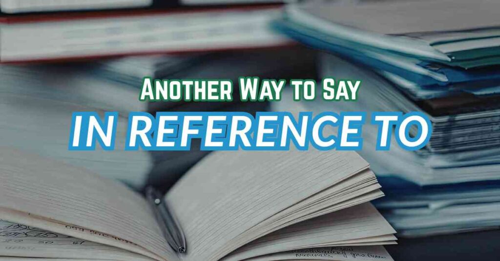 Another Way to Say In Reference To