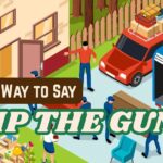 Another Way to Say Jump the gun