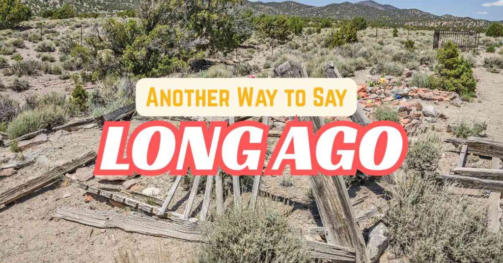 Another Way to Say Long Ago