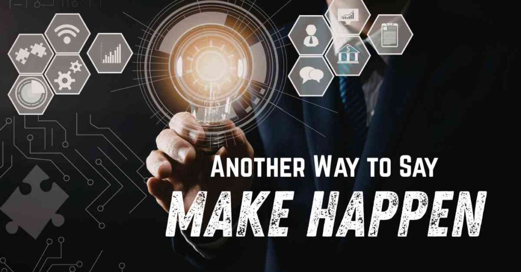 Another Way to Say Make Happen