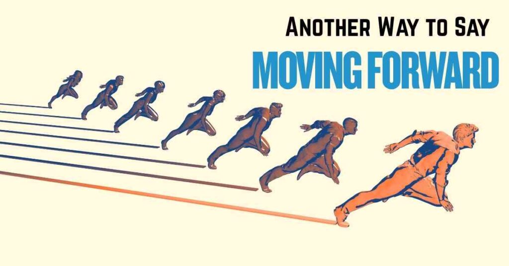 Another Way to Say Moving Forward